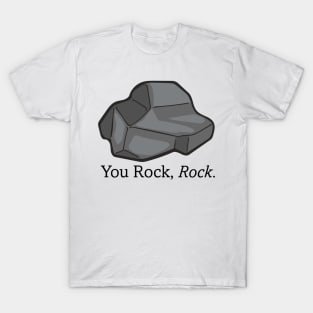 You Rock, Rock. - The Rock Poem T-Shirt